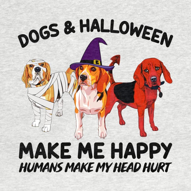 Beagle & Halloween Make Me Happy Humans Make My Head Hurt T-shirt by kimmygoderteart